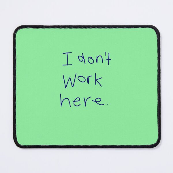Item preview, I-DON'T-WORK-HERE-T-SHIRT designed and sold by TobyGray12.