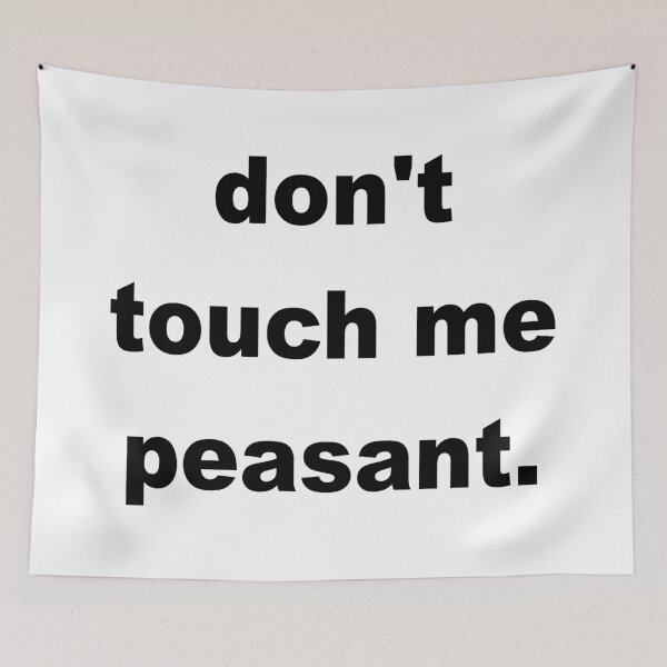 Item preview, don't touch me peasant  designed and sold by KelseyJB16.
