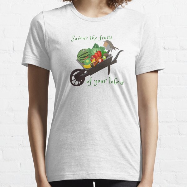 Savour the fruits of your labour t-shirt Essential T-Shirt