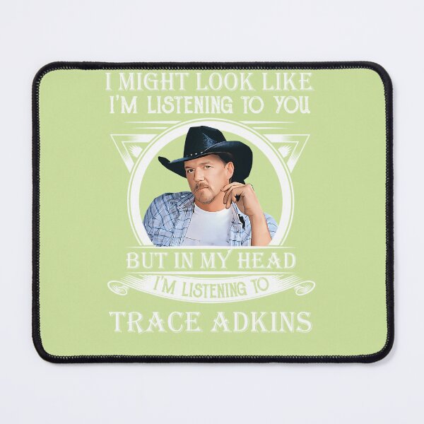 Item preview, I-MAY-LOOK-LIKE-I'M-LISTENING-TO-TRACE-ADKINS-CLASSIC designed and sold by MandyHall2.