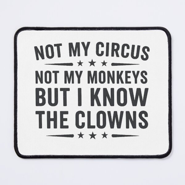 Item preview, Not My Circus Not My Monkeys But I Know The Clowns designed and sold by hemagamo.