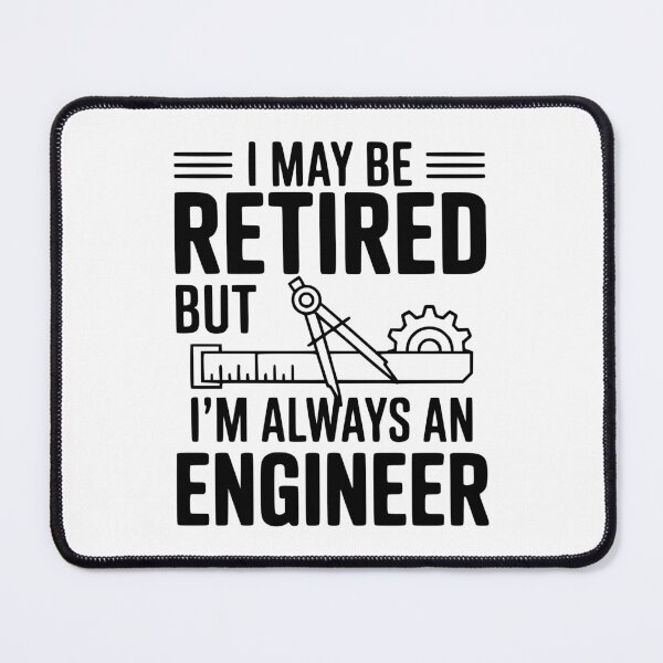 Item preview, I May Be Retired but I’m Always an Engineer designed and sold by Frank Ring.