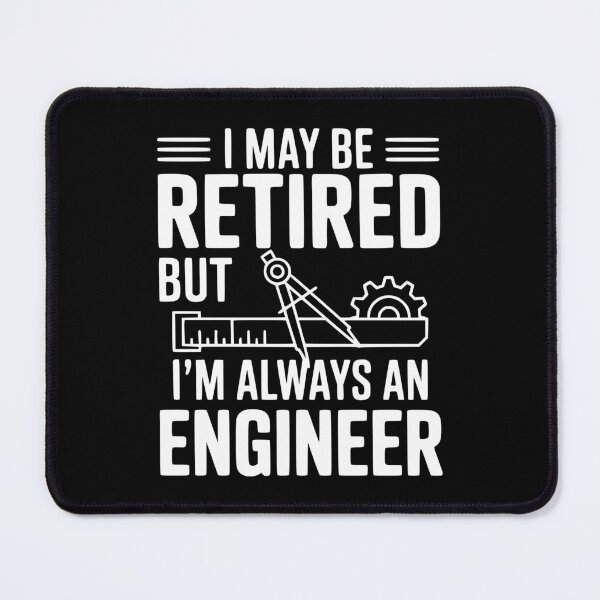 Item preview, I May Be Retired but I’m Always an Engineer designed and sold by Frank Ring.