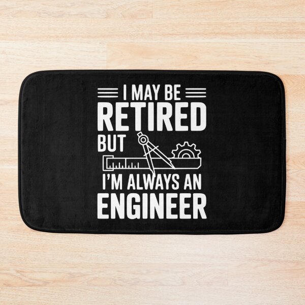 Item preview, I May Be Retired but I’m Always an Engineer designed and sold by Frank Ring.