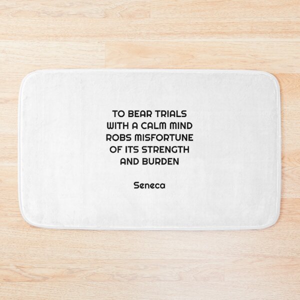 Item preview, To bear trials with a calm mind robs misfortune of its strength and burden - Seneca Stoic Quotes   designed and sold by Inspirationmotivation.