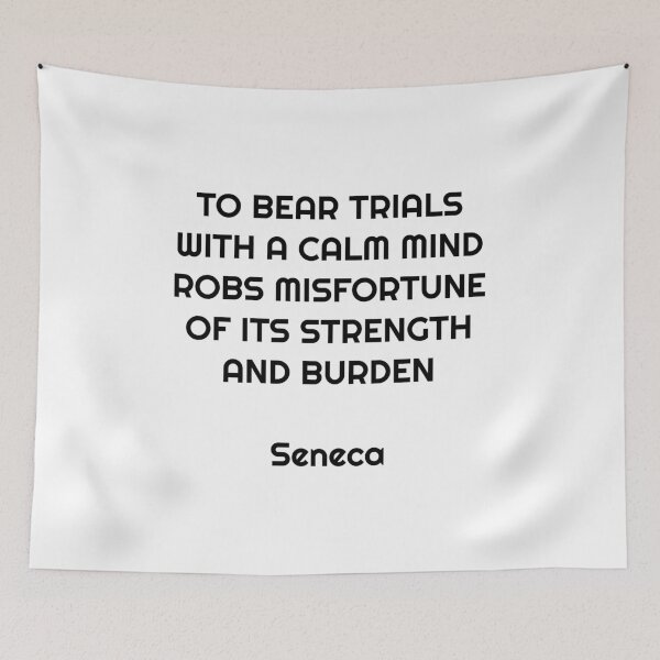 Item preview, To bear trials with a calm mind robs misfortune of its strength and burden - Seneca Stoic Quotes   designed and sold by Inspirationmotivation.