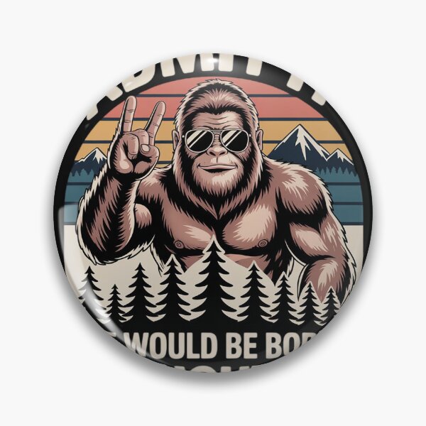 Item preview, Bigfoot Admit It Life Would Be Boring Without Me designed and sold by Belkisallen.