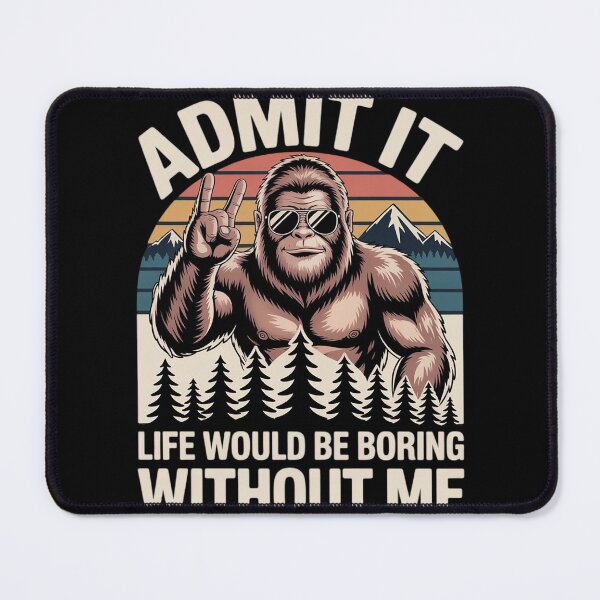 Item preview, Bigfoot Admit It Life Would Be Boring Without Me designed and sold by Belkisallen.