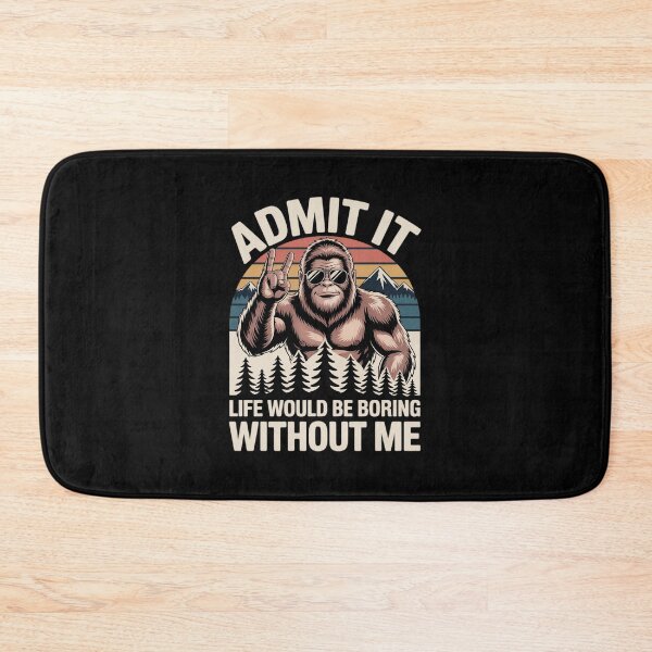 Item preview, Bigfoot Admit It Life Would Be Boring Without Me designed and sold by Belkisallen.