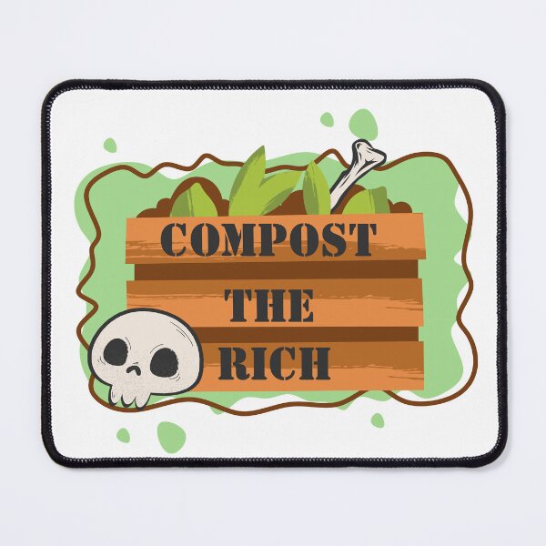 Item preview, Compost The Rich designed and sold by maxamillionbux.