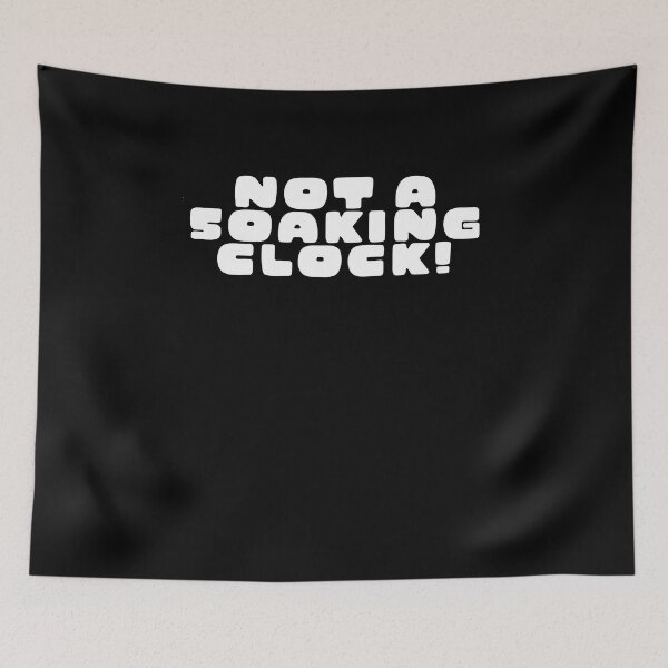Item preview, Not a soaking clock! designed and sold by BritySpear.