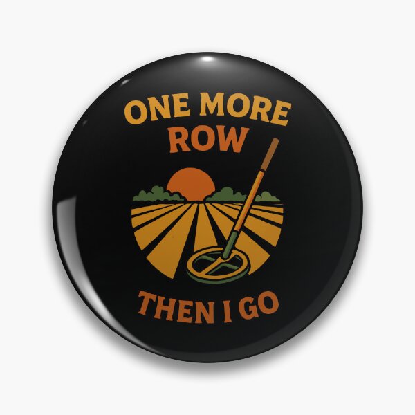 Item preview, One More Row Then I Go Metal Detecting Fun designed and sold by LuminOrb.