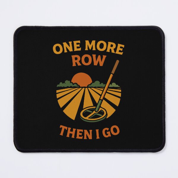 Item preview, One More Row Then I Go Metal Detecting Fun designed and sold by LuminOrb.