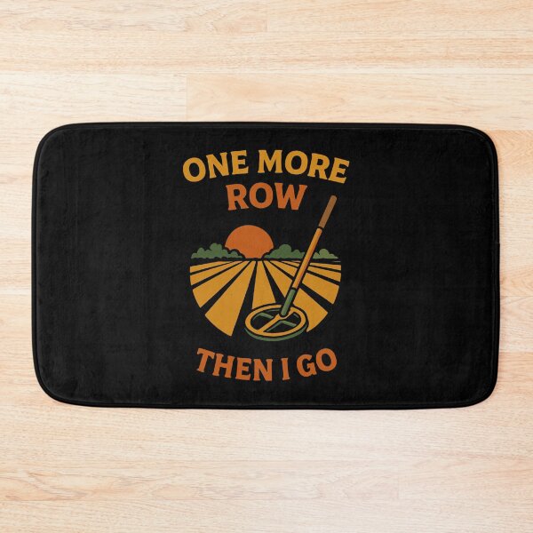 Item preview, One More Row Then I Go Metal Detecting Fun designed and sold by LuminOrb.