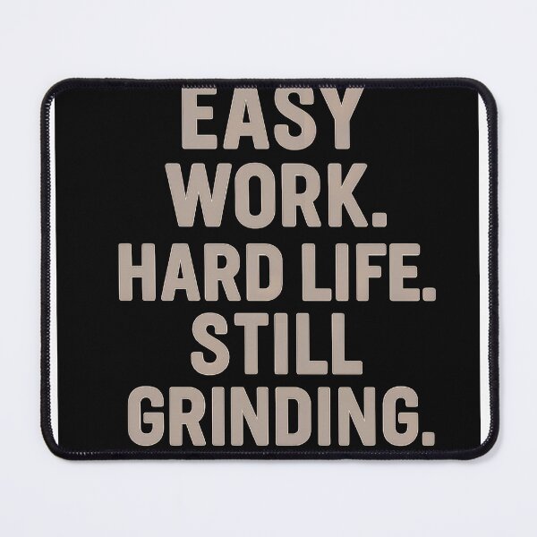 Item preview, Easy Work Hard Life Still Grinding designed and sold by Sergeant Wild.