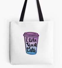 I Like You A Latte Tote Bag