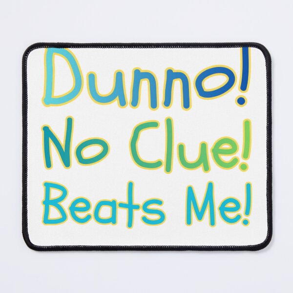 Item preview, Dunno, No Clue, Beats Me designed and sold by Kid Wits Ink  "Wise enough to leave a lasting impression!".