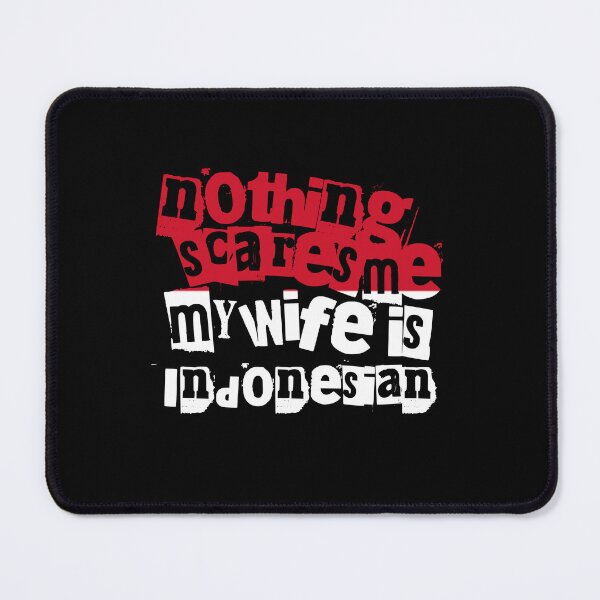 Item preview, Funny Indonesia Nothing Scares Me My Wife Is Indonesian Humor designed and sold by chrisrivait.