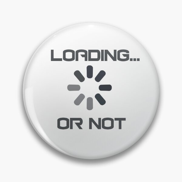 Item preview, Loading or not Funny Tech Loading Screen Meme Design   designed and sold by EM&Maker.