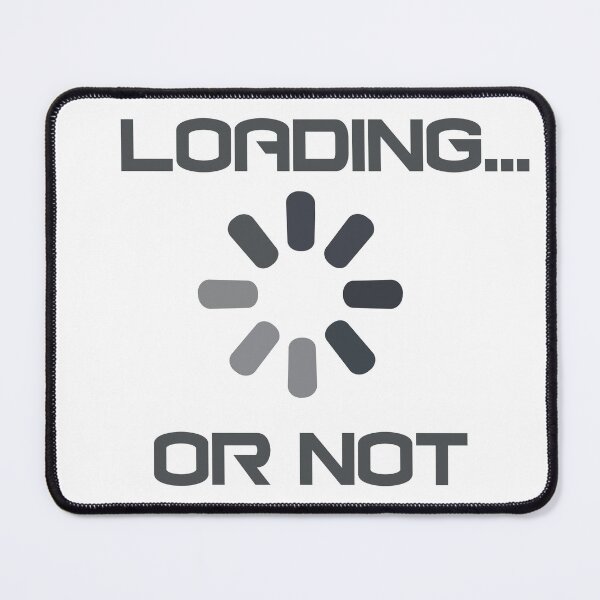 Item preview, Loading or not Funny Tech Loading Screen Meme Design   designed and sold by EM&Maker.