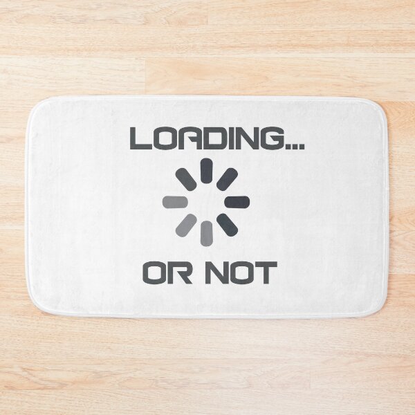 Item preview, Loading or not Funny Tech Loading Screen Meme Design   designed and sold by EM&Maker.