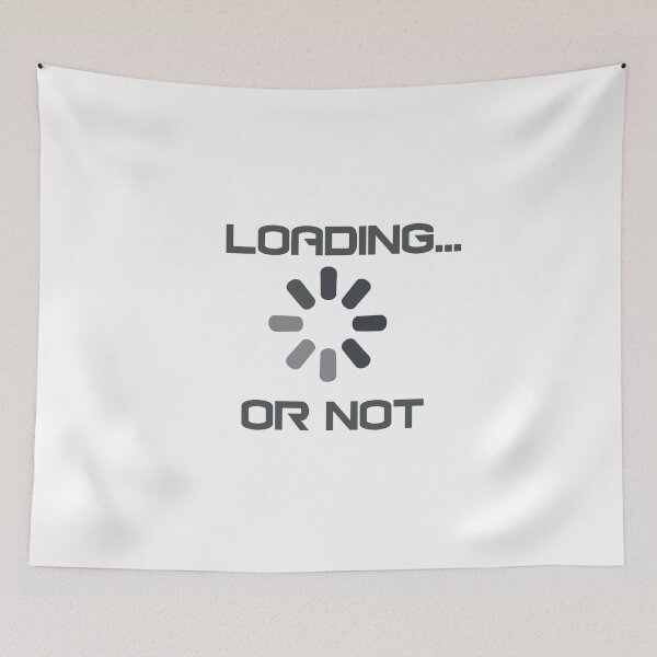 Item preview, Loading or not Funny Tech Loading Screen Meme Design   designed and sold by EM&Maker.