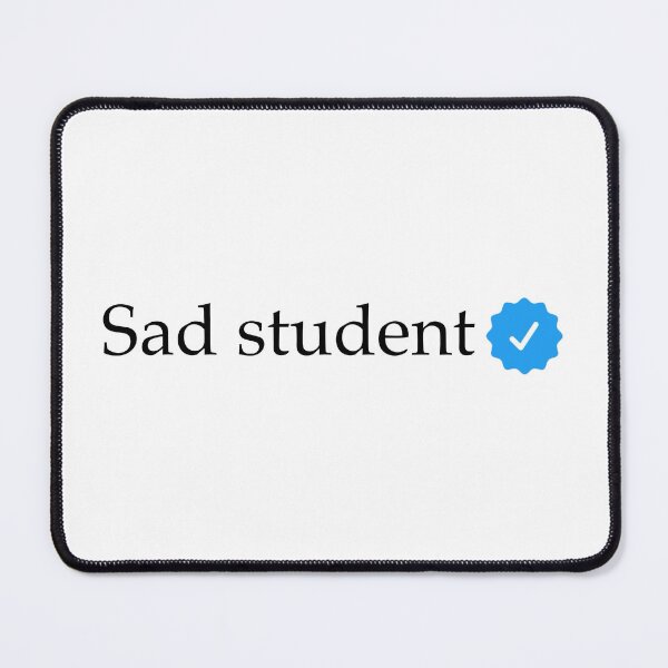 Item preview, Sad student- verified  designed and sold by creativestuff11.