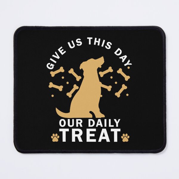 Item preview, Give Us This Day Our Daily Treat Funny Dog Lover design for dog moms dog dads and all pet lovers designed and sold by Opalook.