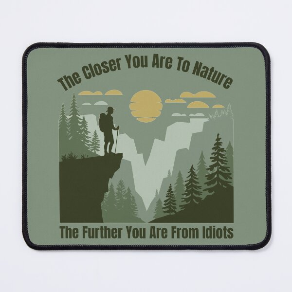Item preview, Funny Hiking - The Closer You Are To Nature The Further You Are From Idiots designed and sold by ketkacreations.