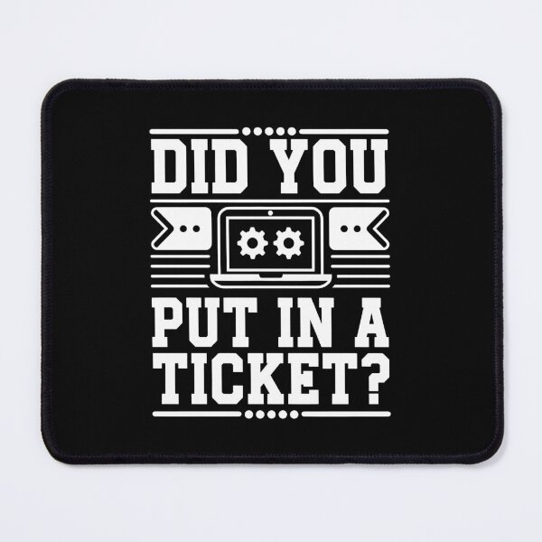 Item preview, Did you put in a ticket - Administrator & Support Crew designed and sold by Lichtisign.