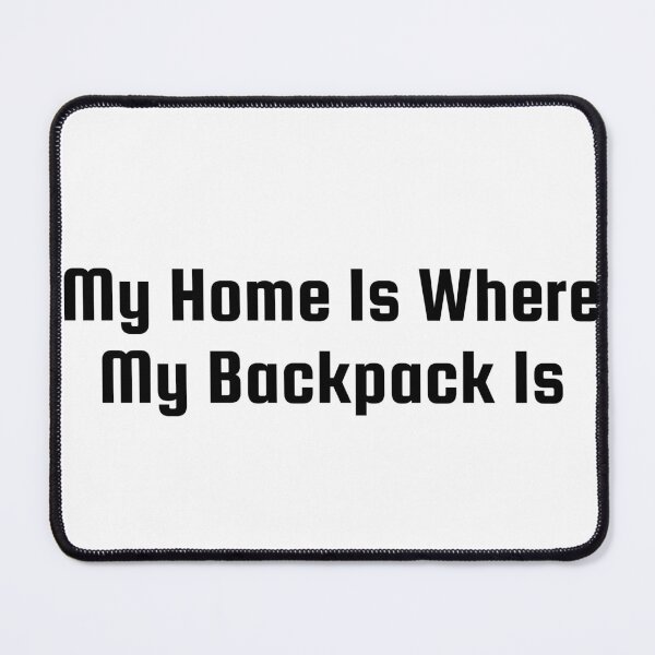Item preview, My Home Is Where My Backpack Is designed and sold by Ninjacatoff.
