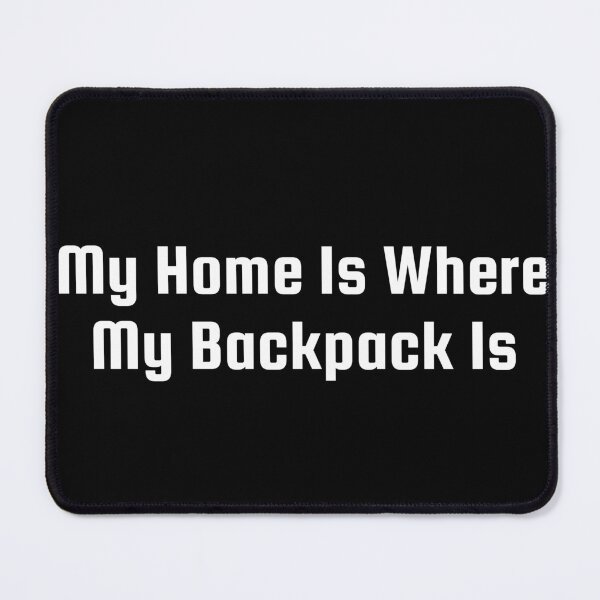 Item preview, My Home Is Where My Backpack Is designed and sold by Ninjacatoff.