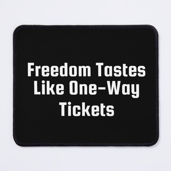 Item preview, Freedom Tastes Like One-Way Tickets designed and sold by Ninjacatoff.