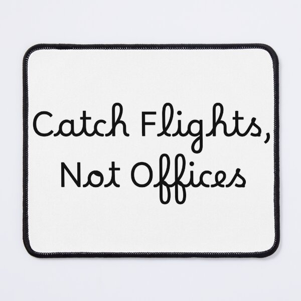 Item preview, Catch Flights, Not Offices designed and sold by Ninjacatoff.