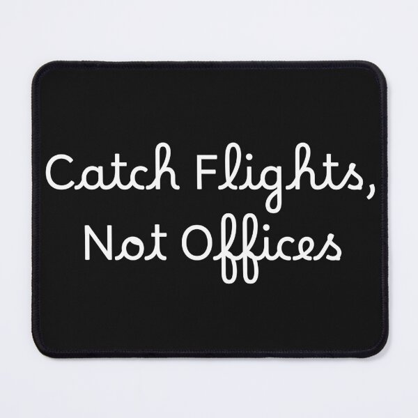 Item preview, Catch Flights, Not Offices designed and sold by Ninjacatoff.