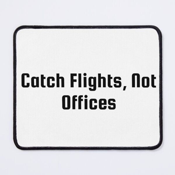 Item preview, Catch Flights, Not Offices designed and sold by Ninjacatoff.