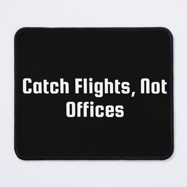 Item preview, Catch Flights, Not Offices designed and sold by Ninjacatoff.