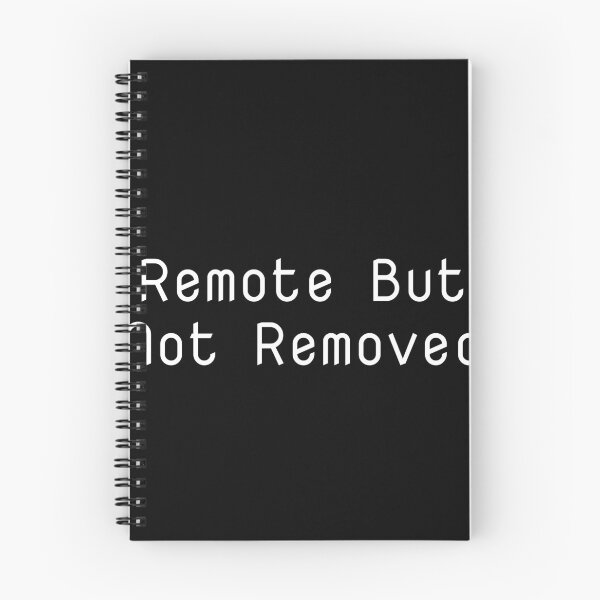 Item preview, Remote But Not Removed designed and sold by Ninjacatoff.