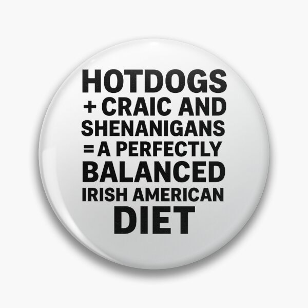 Item preview, HOTDOGS + CRAIC AND SHENANIGANS = A PERFECTLY BALANCED IRISH AMERICAN DIET.” designed and sold by MayoToManhattan.