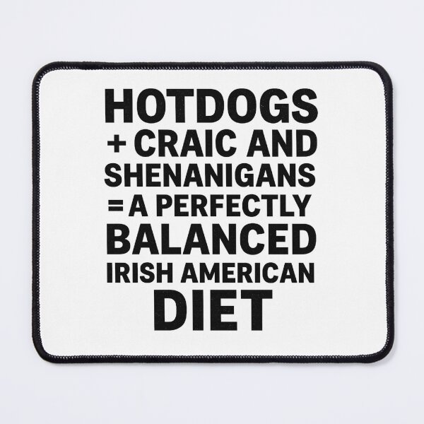 Item preview, HOTDOGS + CRAIC AND SHENANIGANS = A PERFECTLY BALANCED IRISH AMERICAN DIET.” designed and sold by MayoToManhattan.