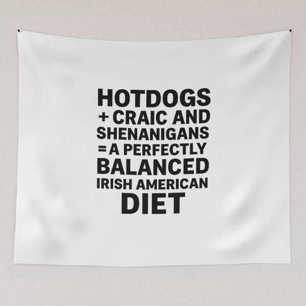 Item preview, HOTDOGS + CRAIC AND SHENANIGANS = A PERFECTLY BALANCED IRISH AMERICAN DIET.” designed and sold by MayoToManhattan.