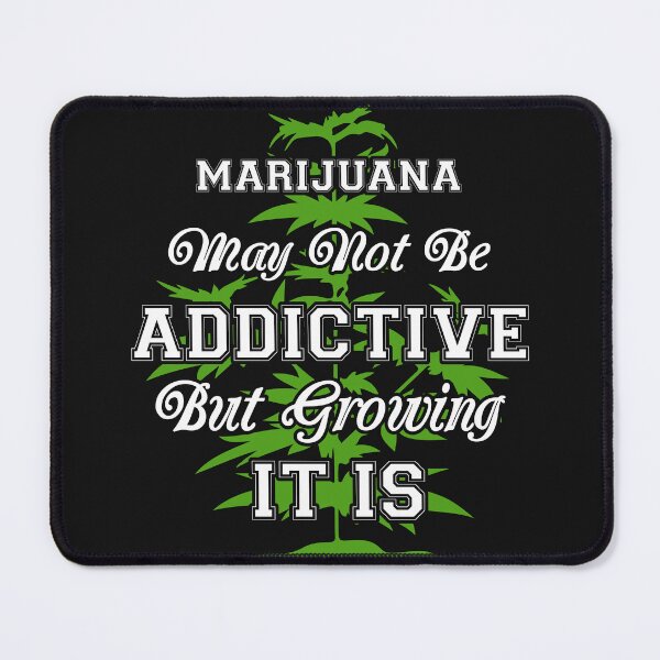 Item preview, Marijuana May Not Be Addictive But Growing It Is | Humorous Cannabis Design designed and sold by CannaCreative.