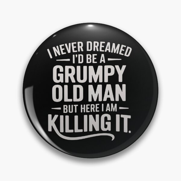 Item preview, I Never Dreamed I'd Be A Grumpy Old Man But Here I Am Killing It designed and sold by stephenflashart.