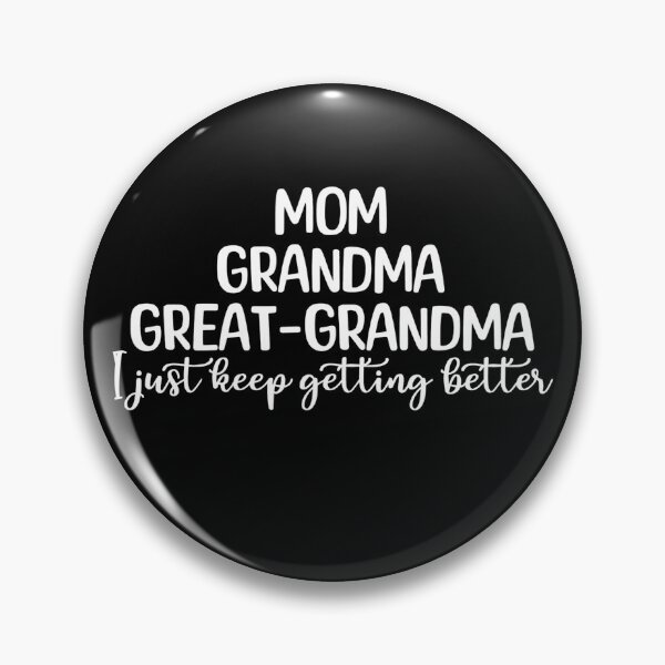 Item preview, Mom Grandma Great Grandma I Just Keep Getting Better designed and sold by stephenflashart.