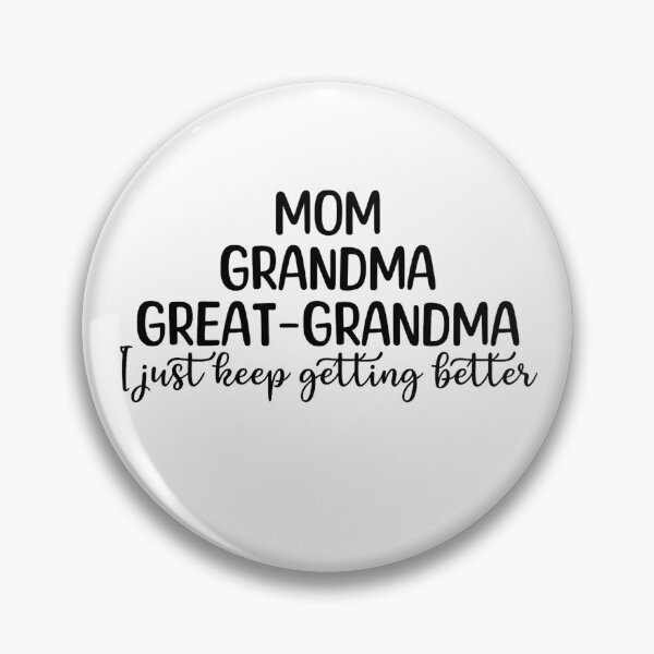 Item preview, Mom Grandma Great Grandma I Just Keep Getting Better designed and sold by stephenflashart.