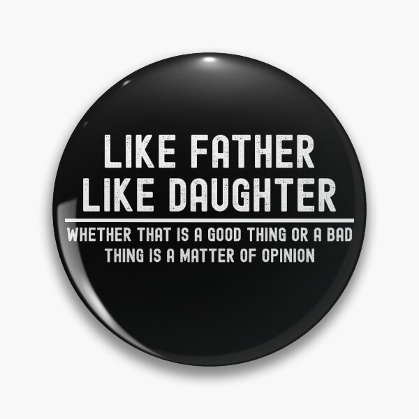 Item preview, Like Father Like Daughter Whether That Is A Good Thing Or A Bad Thing Is A Matter Of Opinion designed and sold by stephenflashart.