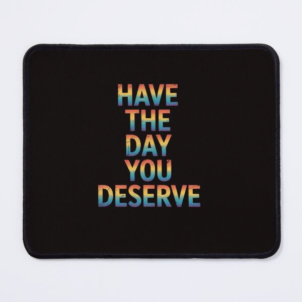 Item preview, Have The Day You Deserve Cool Motivational Quote Saying designed and sold by ControlCenter.