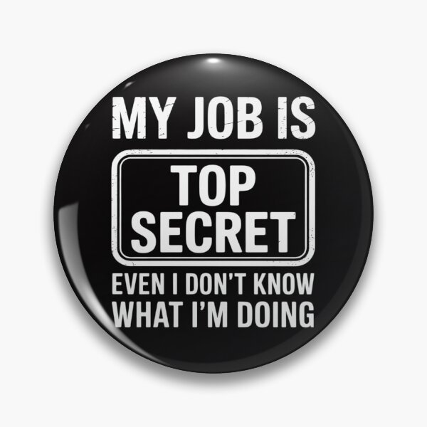 Item preview, My Job Is Top Secret Even I Don't Know What I'm Doing designed and sold by OlafLica.