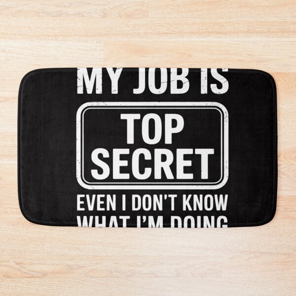 Item preview, My Job Is Top Secret Even I Don't Know What I'm Doing designed and sold by OlafLica.