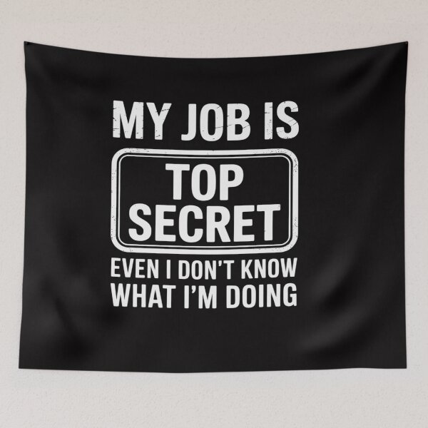 Item preview, My Job Is Top Secret Even I Don't Know What I'm Doing designed and sold by OlafLica.